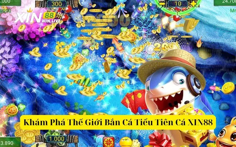 Khám Phá Thế Giới Bắn Cá Tiểu Tiên Cá XIN88