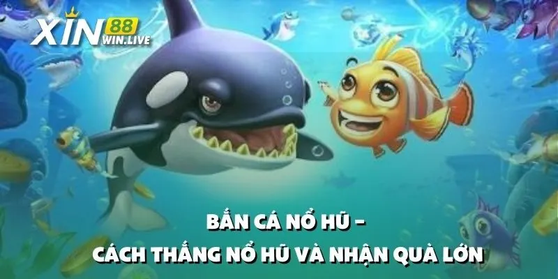 Bắn Cá Nổ Hũ