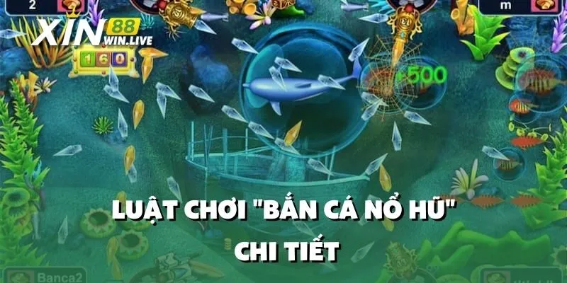Luật Chơi "Bắn Cá Nổ Hũ" Chi Tiết